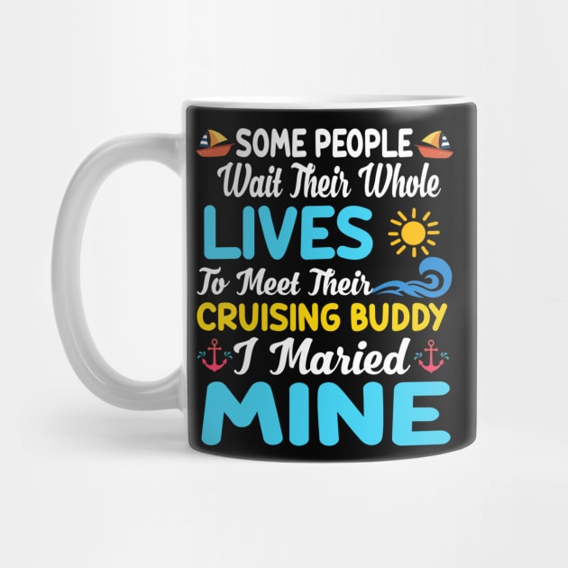 Some People Wait Their Whole Lives To Meet Their Cruising Buddy I Married Mine by Thai Quang